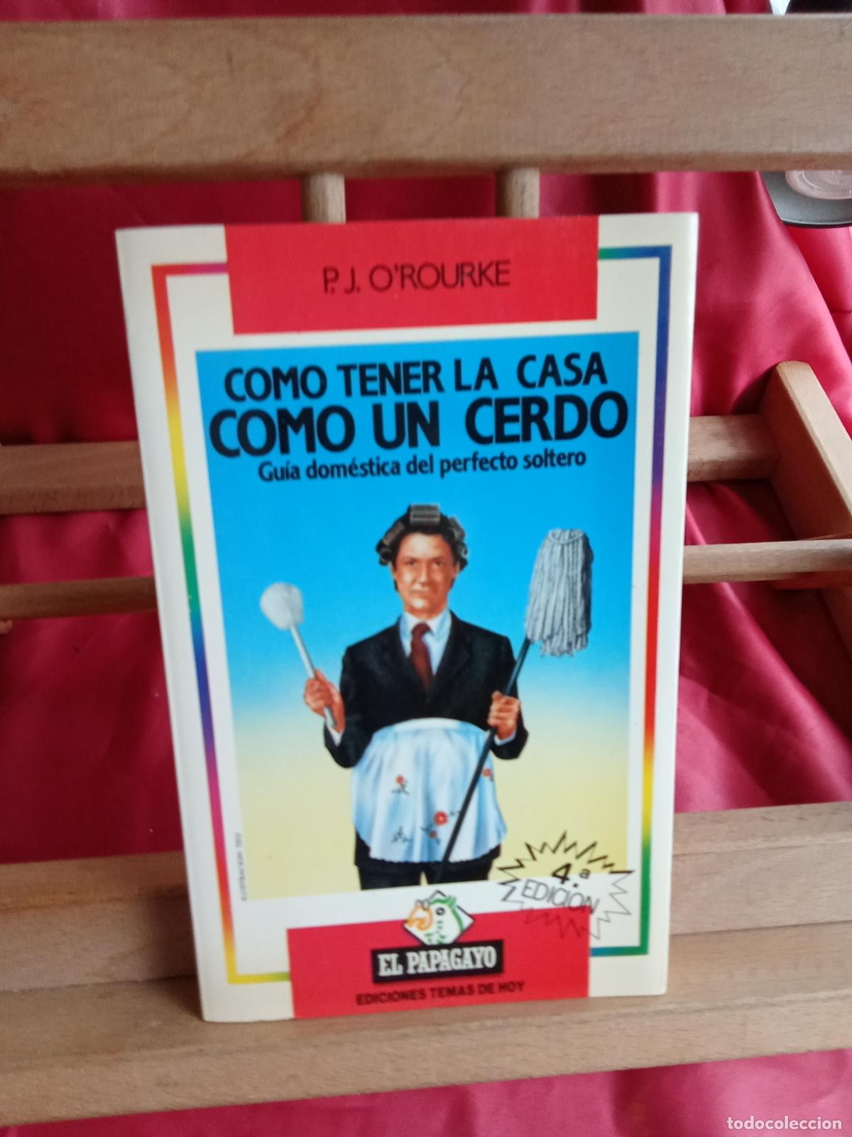 Livres: Como tener la casa como un cerdo. P.J. O'rourke L.13773-1853