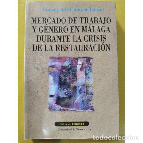 books: MERCADO DE TRABAJO Y G&Eacute;NERO EN M&Aacute;LAGA DURANTE LA CRISIS DE LA RESTAURACI&Oacute;N - CAMPOS LUQUE, CONCEPCI&Oacute;