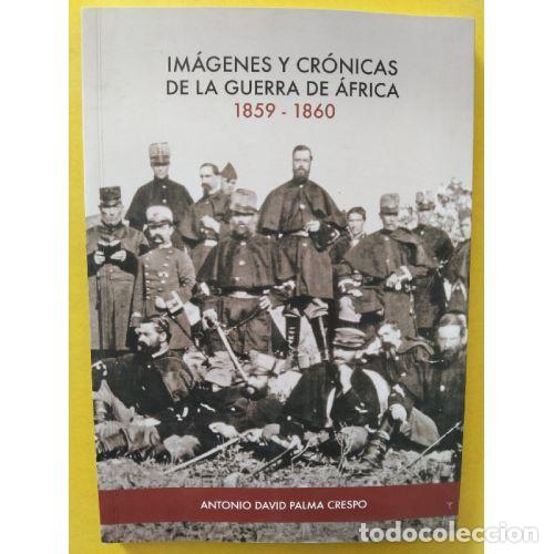 books: IM&Aacute;GENES Y CR&Oacute;NICAS DE LA GUERRA DE &Aacute;FRICA - PALMA CRESPO, ANTONIO DAVID