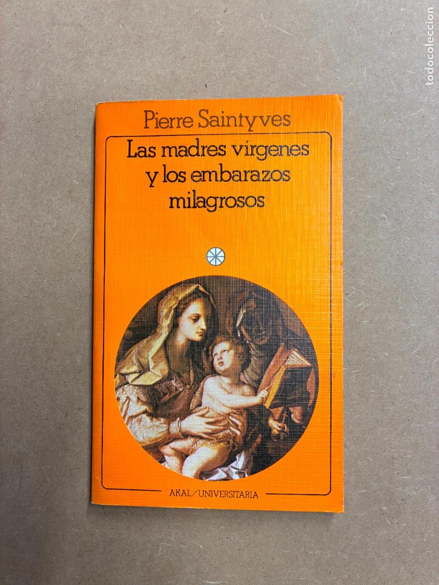 B&uuml;cher: LAS MADRES V&Iacute;RGENES Y LOS EMBARAZOS MILAGROSOS. - PIERRE SAINTYVES