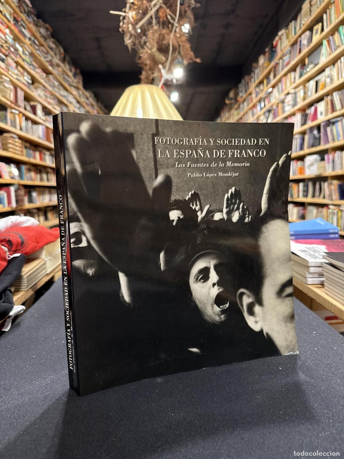 Libros: Fotograf&iacute;a y sociedad en la Espa&ntilde;a de Franco. Las fuentes de la memoria - Publio L&oacute;pez M&oacute;ndejar