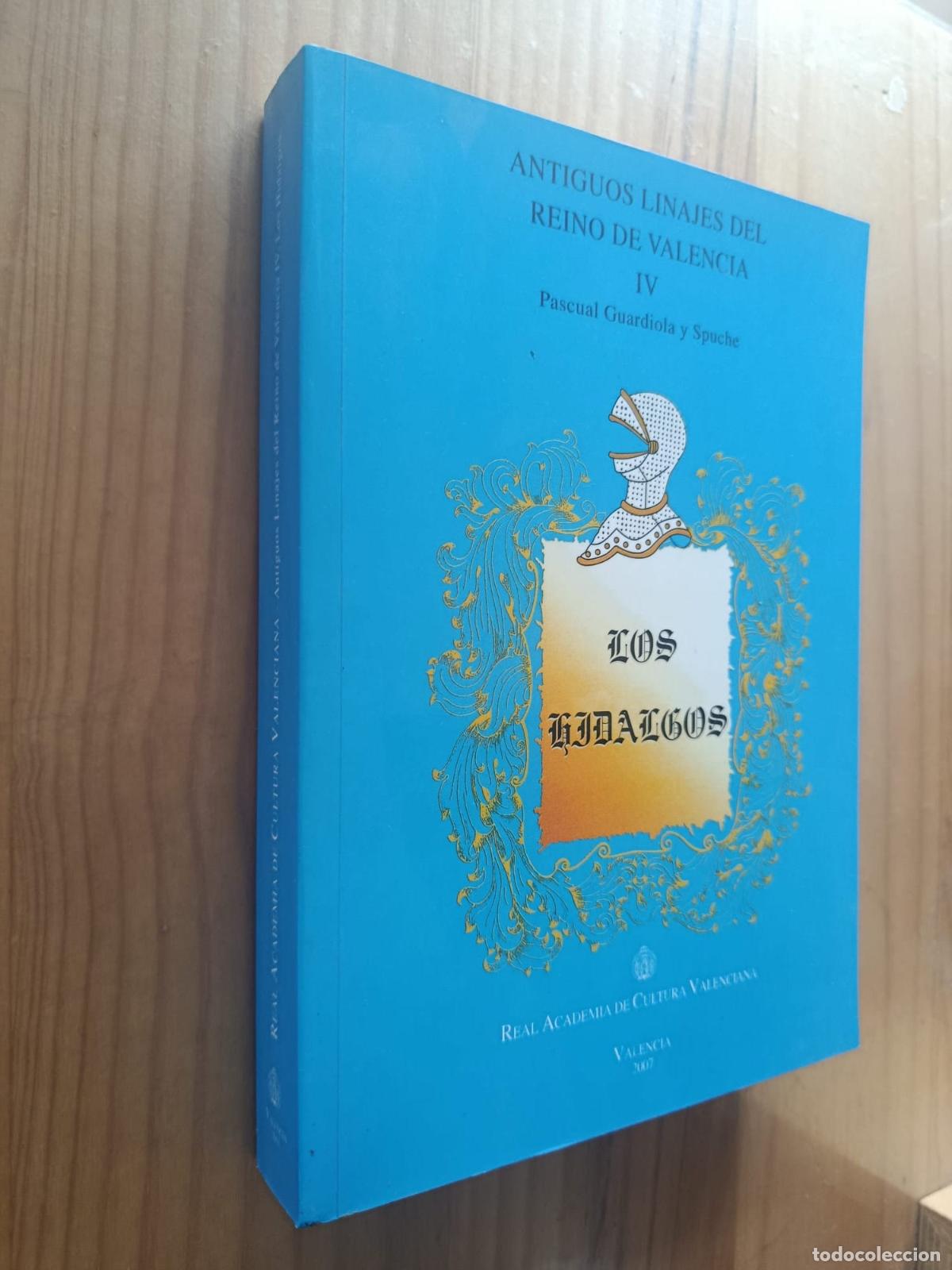Libros: LOS HIDALGOS (ANTIGUOS LINAJES DEL REINO DE VALENCIA IV) - PASCUAL GUARDIOLA Y SPUCHE