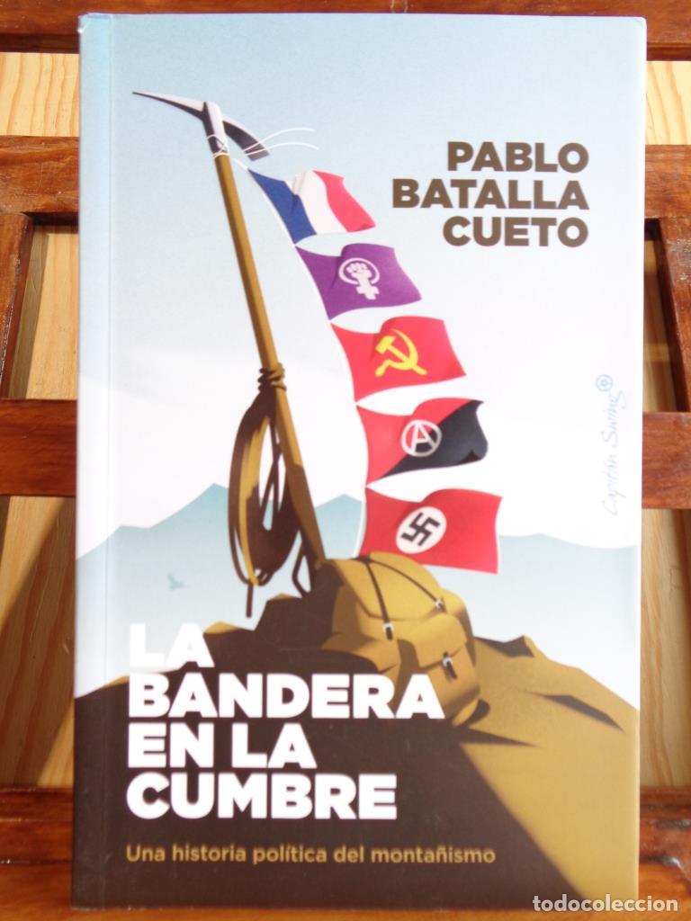 Livres: LA BANDERA EN LA CUMBRE. Una historia pol&iacute;tica del monta&ntilde;ismo. - PABLO BATALLA CUETO