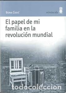 Libros: El papel de mi familia en la revoluci&oacute;n mundial - Bora Cosic