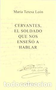 Libros: Cervantes, el soldado que nos ense&ntilde;o a hablar - Mar&iacute;a Teresa Le&oacute;n