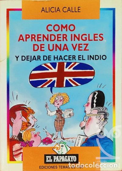 Libros: C&oacute;mo aprender ingl&eacute;s de una vez y dejar de hacer el indio- 9788478802364