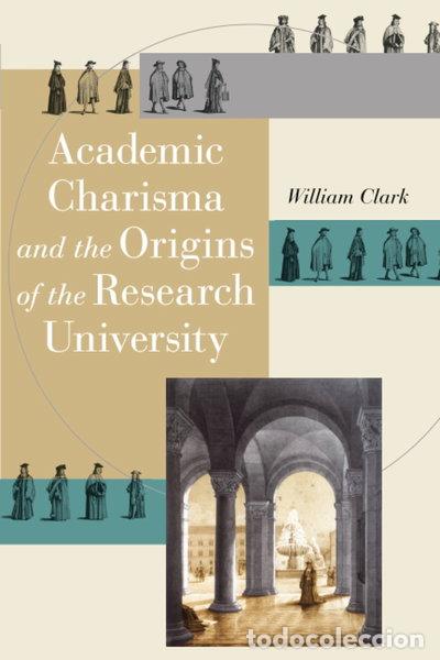 Libros: Academic Charisma and the Origins of the Research University- 9780226109220