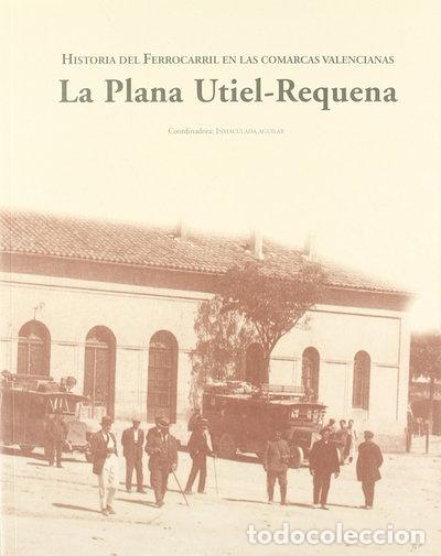 Libros: Historia del ferrocarril en las comarcas valencianas: La Plana Utiel-Requena- 9788448250980
