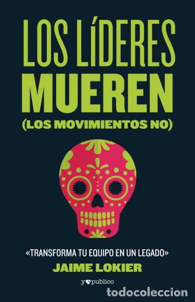Libros: Los l&iacute;deres mueren (los movimientos no)- 9786078753086