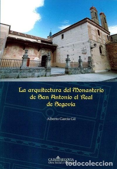 Libros: La Arquitectura Del Monasterio De San Antonio El Real De Segovia- 9788492432257