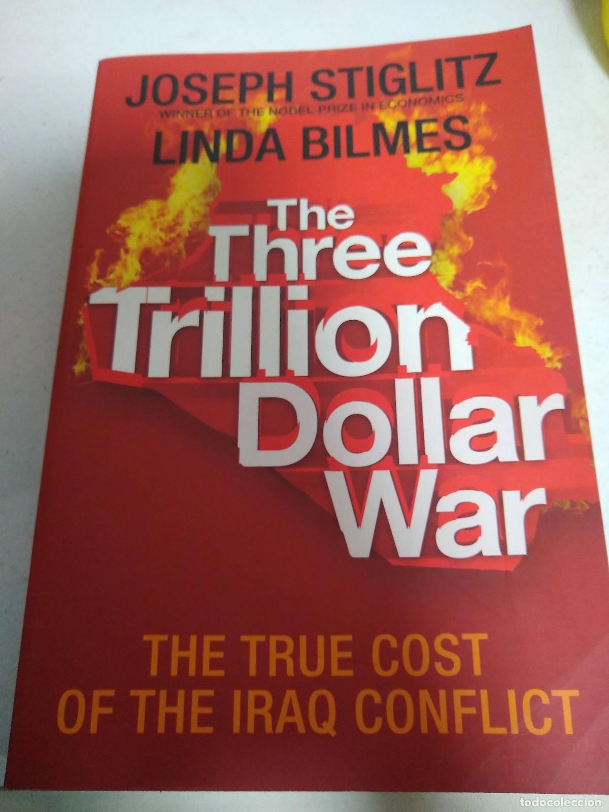 Livres: THE THREE TRILLION DOLLAR WAR The True Cost of the Iraq Conflict - Stiglitz, Joseph E. and Bilmes, L