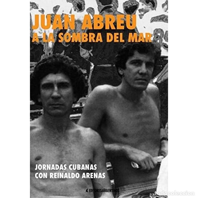 Libros: A la sombra del mar jornadas cubanas con Reinaldo Arenas - Juan Abreu
