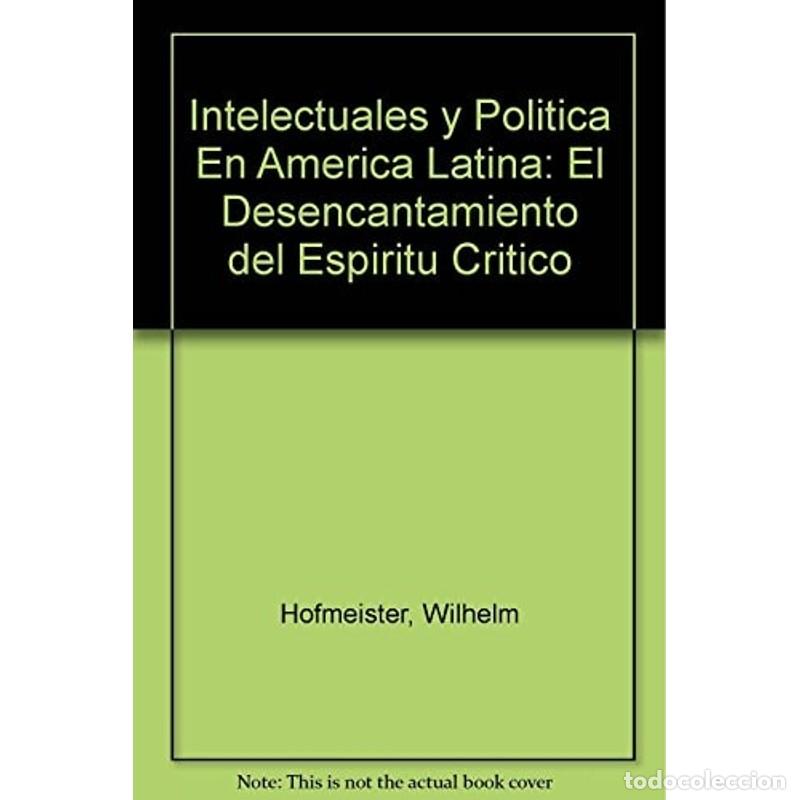 B&uuml;cher: Intelectuales y Politica En America Latina: El Desencantamie - Unknown