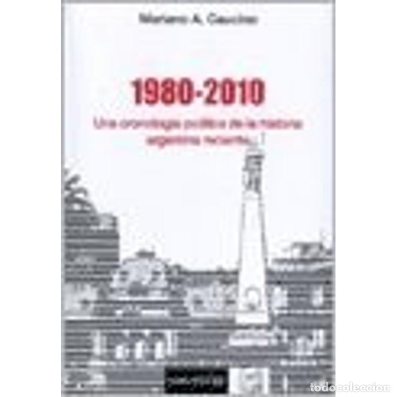Libros: 1980-2010 una cronolog&iacute;a pol&igrave;tica de la historia argentina r - Mariano A. Caucino