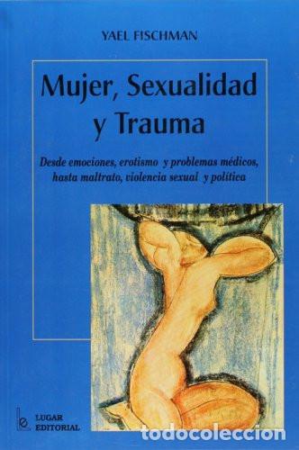 Libros: Mujer, sexualidad y trauma desde emociones, erotismo y probl - Yael Fischman