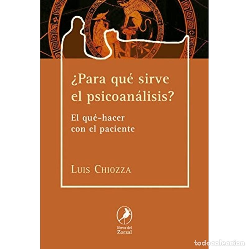 B&uuml;cher: &iquest;Para qu&eacute; sirve el psicoan&aacute;lisis? el qu&eacute;-hacer con el pacien - Luis Chiozza