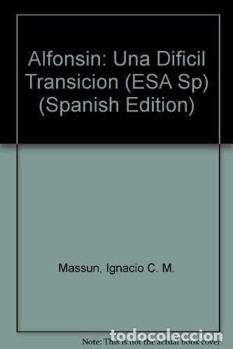books: Alfonsin: Una Dificil Transicion (ESA Sp) (Spanish Edition) - Ignacio Massun