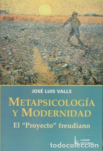 books: &rdquo;Metapsicolog&iacute;a y modernidad el &rdquo;&rdquo;proyecto&rdquo;&rdquo; freudiano - Jos&eacute; L&rdquo; - Jos&eacute; Luis Valls
