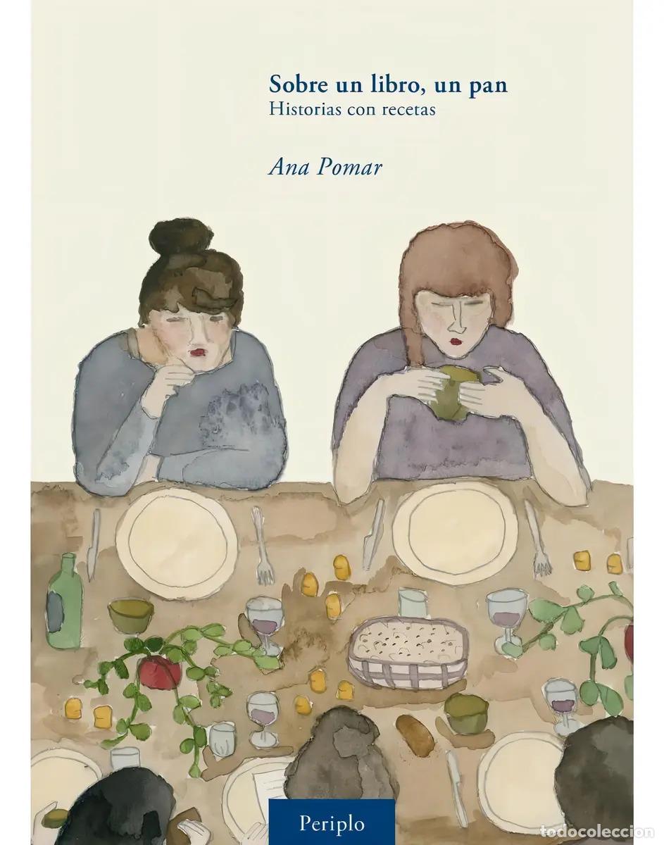B&uuml;cher: Sobre Un Libro Un Pan: Historias Con Recetas Ana Pomar Edito - Ana Pomar