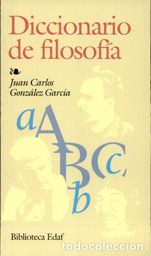 Libros: Diccionario de filosof&iacute;a - Juan Carlos Gonz&aacute;lez Garc&iacute;a - Juan Carlos Gonz&aacute;lez Garc&iacute;a