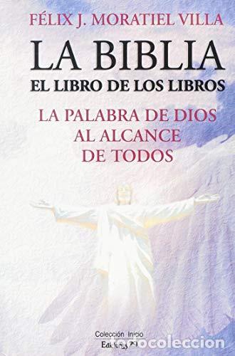 books: La Biblia El Libro de Los Libros: La Palabra de Dios Al Alca - F&eacute;lix J. Moratiel, F&eacute;lix Moratiel Vil