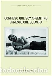 B&uuml;cher: Confieso Que Soy Argentino Ernesto Che Guevara - FERNANDO AG - FERNANDO AGRAZO