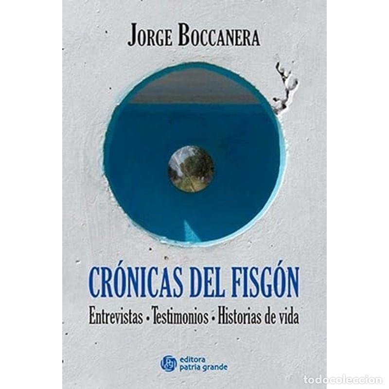 B&uuml;cher: Cr&oacute;nicas del fisg&oacute;n entrevistas, testimonios, historias de v - Jorge A. Boccanera