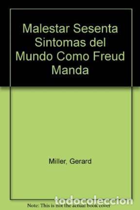 Libros: Malestar sesenta s&iacute;ntomas del mundo como Freud manda - G&eacute;rar - G&eacute;rard Miller