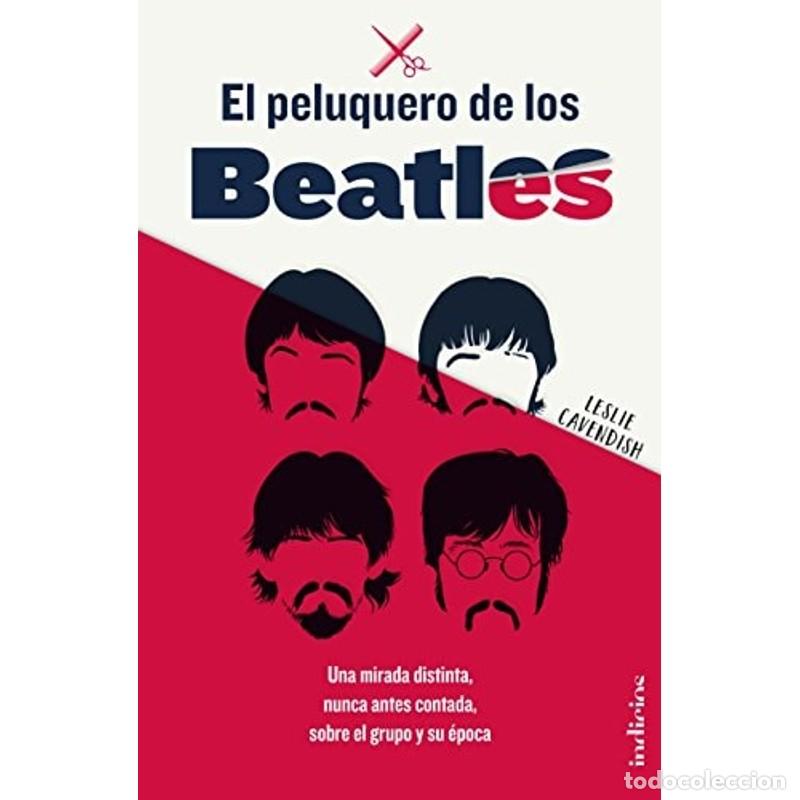 Libros: El Peluquero de Los Beatles Una mirada distinta, nunca antes - Leslie Cavendish