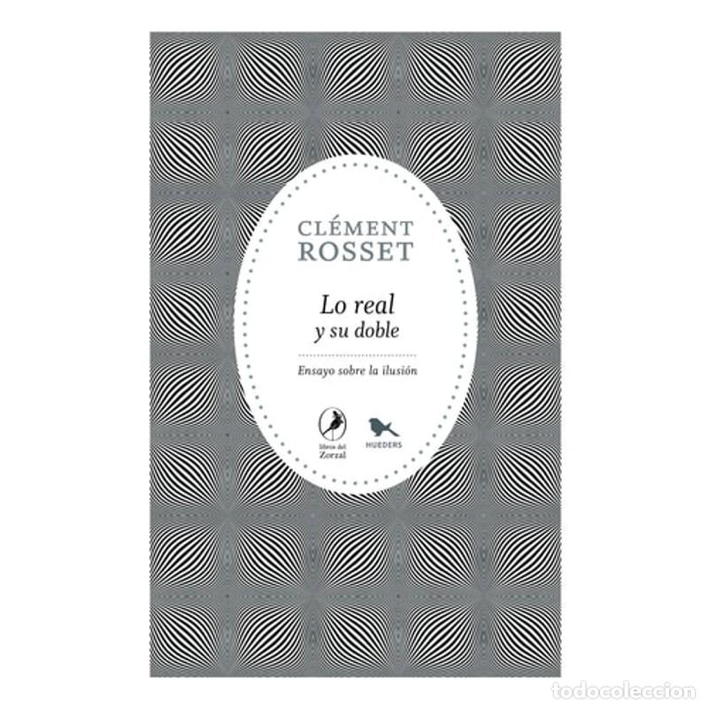 Libri di seconda mano: Lo real y su doble Ensayo sobre la ilusi&oacute;n - Cl&eacute;ment Rosset