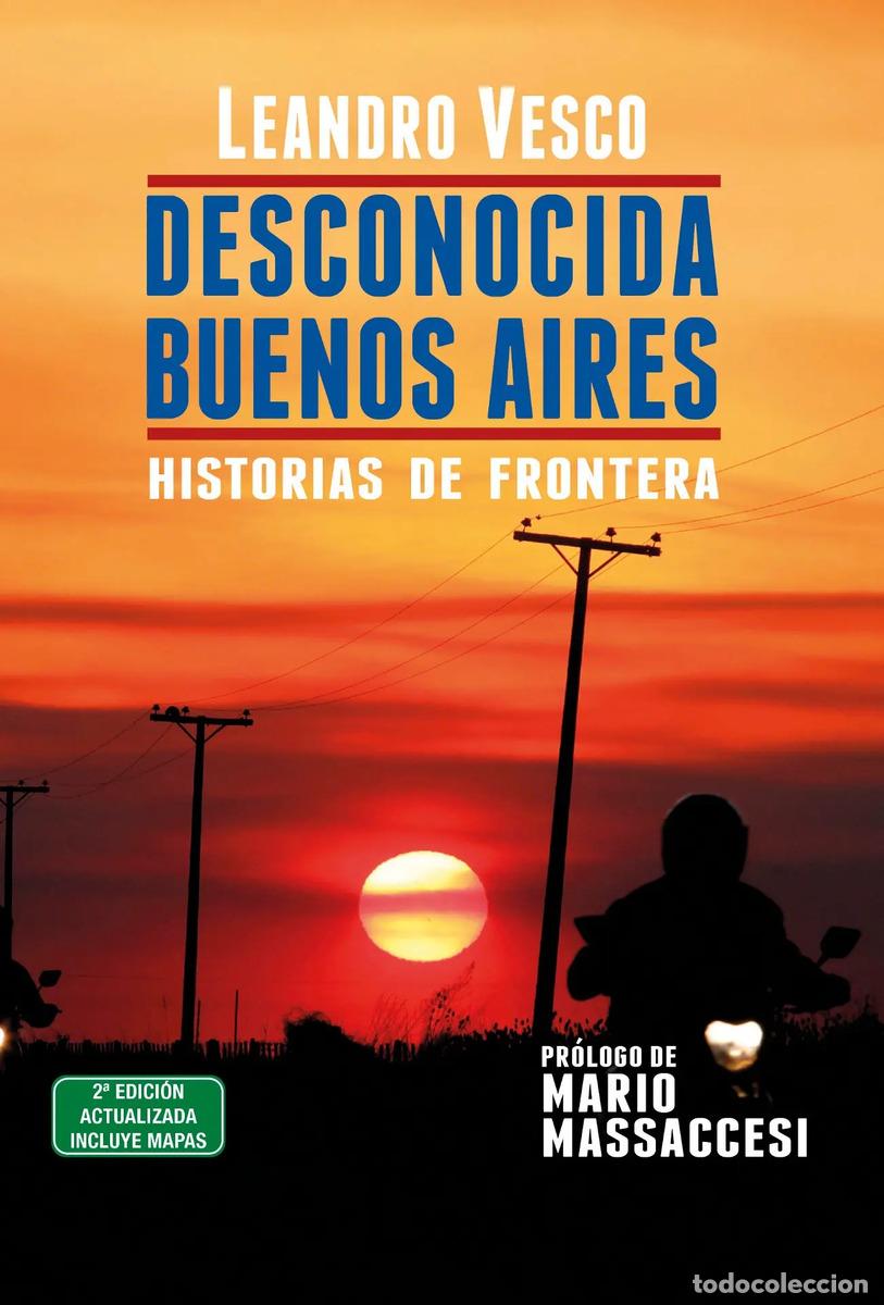 Libros: DESCONOCIDA BUENOS AIRES. HISTORIAS DE FRONTERA 2da. edici&oacute;n - LEANDRO VESCO