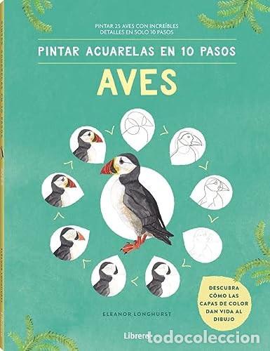 Libros: PINTAR ACUARELAS EN 10 PASOS AVES - ELEANOR LONGHURST - Foto 1
