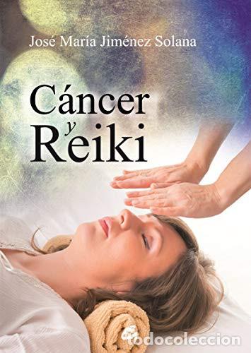 Libros: CANCER Y REIKI - Jos&eacute; Mar&iacute;a Jim&eacute;nez Solana