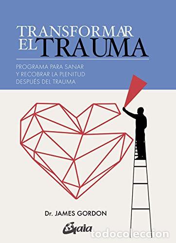B&uuml;cher: TRANSFORMAR EL TRAUMA - JAMES S. GORDON