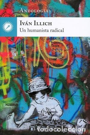 Libros: IVAN ILLICH UN HUMANISTA RADICAL - IVAN ILLICH - Foto 1