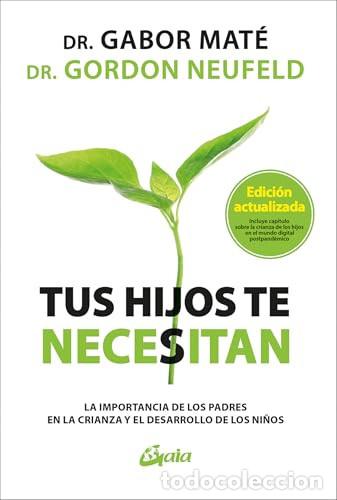 Libros: TUS HIJOS TE NECESITAN - NEUFELD, MATE y otros