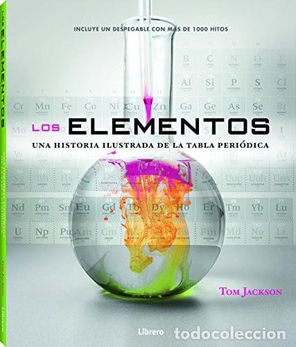 Libros: ELEMENTOS LOS UNA HISTORIA ILUSTRADA DE LA TABLA PERIODICA - TOM JACKSON - Foto 1