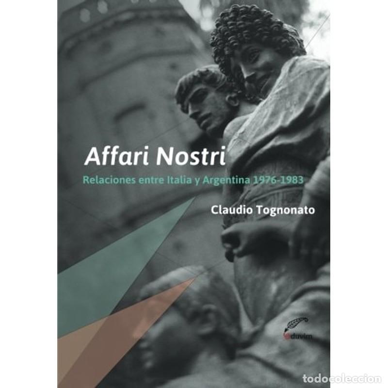 B&uuml;cher: Affari nostri relaciones entre Italia y Argentina 1976-1983 - Claudio Tognonato