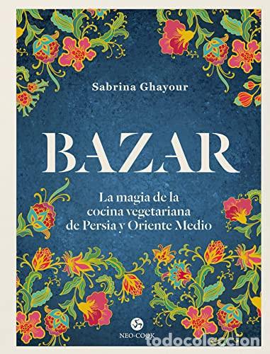 Libri di seconda mano: BAZAR LA MAGIA DE LA COCINA VEGETARIANA DE PERSIA Y ORIENTE MEDIO - SABRINA GHAYOUR