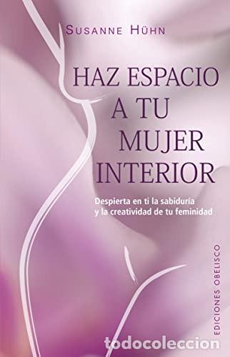 Libros: HAZ ESPACIO A TU MUJER INTERIOR - SUSANNE H&Uuml;HN