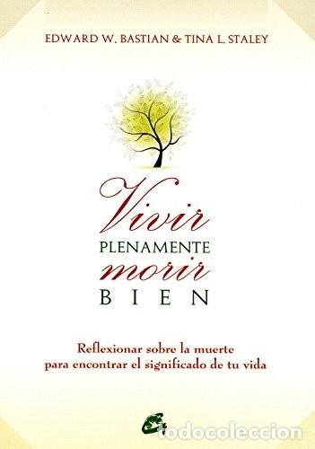 Libros: * VIVIR PLENAMENTE MORIR BIEN - TINA EDWARD