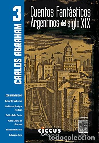 Livres: Cuentos fant&aacute;sticos argentinos del siglo XIX. Con cuentos de - Carlos Enrique Abraham
