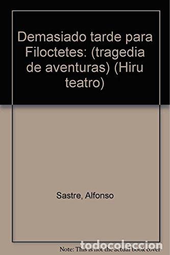 Livros em segunda m&atilde;o: Demasiado tarde para Filoctetes - Alfonso Sastre - Alfonso Sastre
