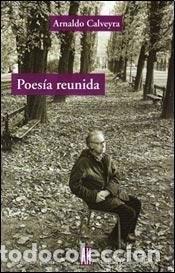 Libri di seconda mano: POESIA REUNIDA CALVEYRA ED 3 - CALVEYRA ARNALDO
