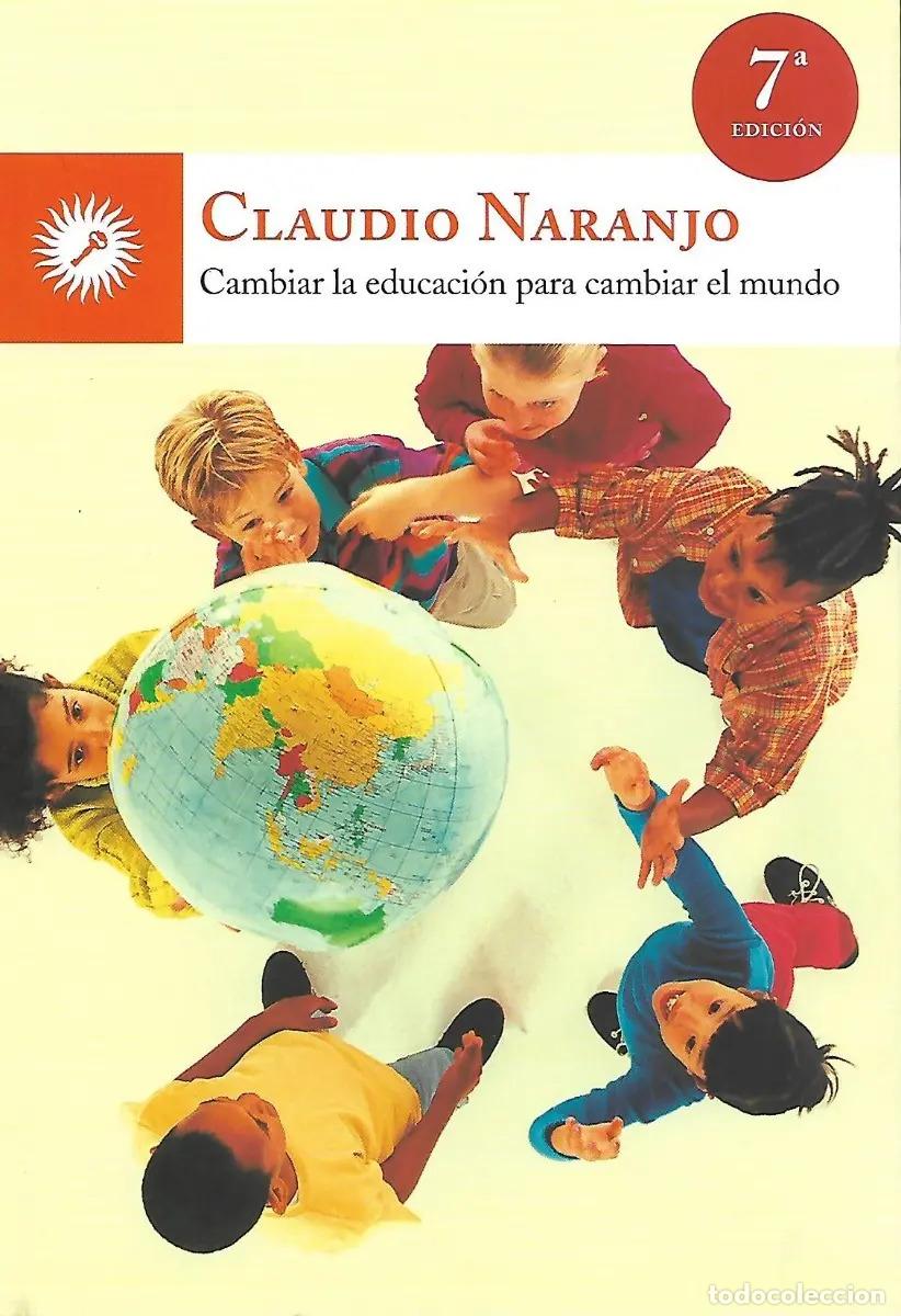 B&uuml;cher: CAMBIAR LA EDUCACION PARA CAMBIAR EL MUNDO - CLAUDIO NARANJO
