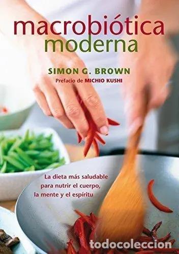 Libros: MACROBIOTICA MODERNA - SIMON BROWN