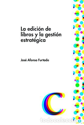 Libros: La edici&oacute;n de libros y la gesti&oacute;n estrat&eacute;gica - Jos&eacute; Afonso - Jos&eacute; Afonso Furtado