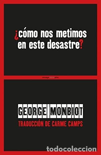 Libros: *F COMO NOS METIMOS EN ESTE DESASTRE - GEORGE MONBIOT - Foto 1