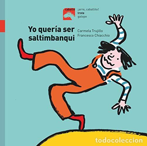 Livres: YO QUERIA SER SALTIMBANQUI - COLECCION CABALLO TROTE - TRUJILLO , CARMELA