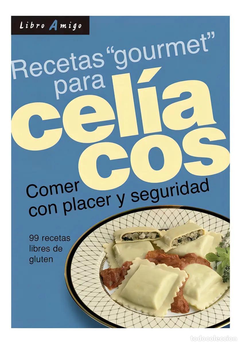 Libros: CELIACOS RECETAS GOURMET PARA . COMER CON PLACER Y SEGURIDAD . LIBRO AMIGO - VARIOS